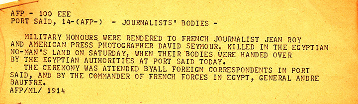 A November 14 Agence France-Presse teletype report from Port Said describing the ceremony held when Egyptian authorities returned the bodies of Chim and French photographer Jean Roy, who were killed on November 10, 1956, © Chim Archive